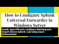 Splunk Windows Universal Forwarder - Install open port 9997 configure to receive Windows Log