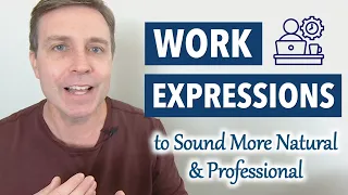 Casual WORK EXPRESSIONS to Sound More Natural & Professional
