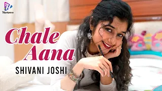 Download Chale Aana / Female Cover / Shivani Joshi MP3