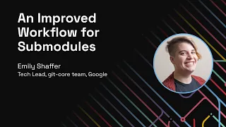 An Improved Workflow for Submodules - Git Merge 2022