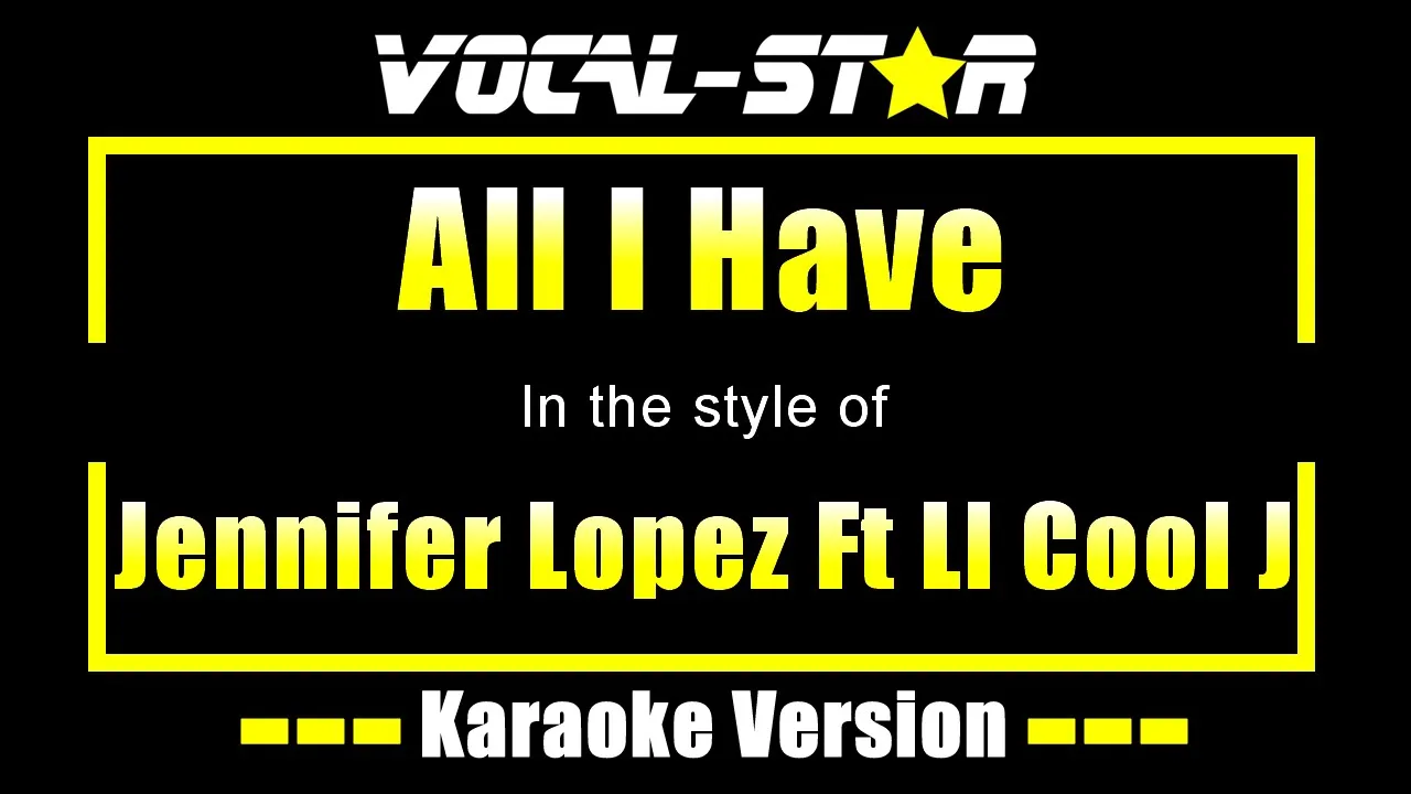 Jennifer Lopez Feat Ll Cool J - All I Have (Karaoke Version) with Lyrics HD Vocal-Star Karaoke