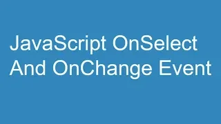 JavaScript OnSelect and OnChange Event