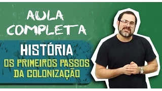 HISTÓRIA BRASIL - OS PRIMEIROS PASSOS DA COLONIZAÇÃO 20MIN
