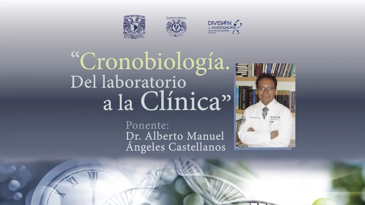 Ponencia 1: "Cronobiología. Del laboratorio a la clínica" por el Dr. Alberto M. Ángeles Castellanos