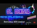 Download Lagu REMIX PALEMBANG OT DENISTA BERSAMA KDJ SENIOR