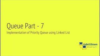 Queue Part 7 Implementation of Priority Queue using Linked List codeItDown
