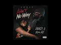 Juicy J Ain’t No Way Ft. King AJ