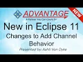 New in Eclipse 11 Changes to Add Channel Behavior