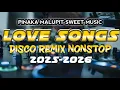 PINAKA MALUPIT SWEET MUSIC LOVE SONGS DISCO REMIX NONSTOP OF 2025-2026