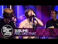 Download Lagu Sublime: Feel Like That | The Tonight Show Starring Jimmy Fallon