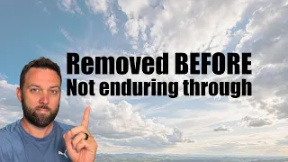 Protected IN the Tribulation or Removed BEFORE