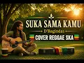 Suka sama kamu - D'Bagindas || REGGAE SKA COVER 