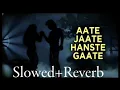 Aate Jaate Hanste Gaate //Old// Jhankar (Slowed+Reverb) Song // Balasubramaniam & Lata Mangeshkar //
