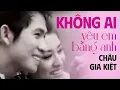 Download Lagu Không Ai Yêu Em Bằng Anh [ MV Official ] - Châu Gia Kiệt | Nhạc Trẻ Buồn 8x 9x Đời Đầu