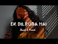 Download Lagu Ek Dilruba Hai | Slowed \u0026 Reverb | Lofi Mix
