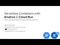Serverless containers with Knative and Cloud Run - Mete Atamel