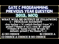 7 C Programming Language Gate 2012 Question What will be the output of the following C program