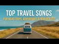 Lagu Top 10 Travel Songs for Road Trips, Adventures \u0026 Wanderlust | Ultimate Travel Playlist 2025