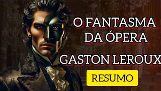 O FANTASMA DA ÓPERA - GASTON LEROX ( RESUMO)