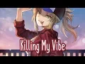 Download Lagu Nightcore - Killing My Vibe || Lyrics