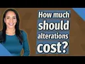 How much should alterations cost