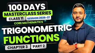 Trigonometric Functions | Chapter 3 | Part 2 | Core Mathematics | Class 11 | 100 Days Masterclass