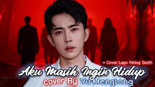 full lagu yu menglong tersedih aku masih ingin hidup versi indonesia u0026 mandarin