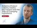 Asbestos Product Liability Claims Key Factors and the Trap of Changing Ingredients