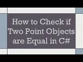 How to Check if Two Point Objects are Equal in C