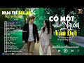 Download Lagu Nhạc Trẻ Ballad Top Xu Hướng 2025🛑Có Một Người Vẫn Đợi ♫ Top 15 Ca Khúc Về Nỗi Đau Tình Yêu Cực Hot