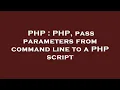 PHP PHP pass parameters from command line to a PHP script