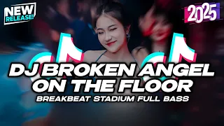dj broken angel x on the floor x ya odna breakbeat stadium full bass terbaru 2025