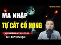 Download Lagu Truyện Ma Mới Nhất: MA NHẬP TỰ CẮT CỔ HỌNG - Con Dâu Tự Rạch Cổ Mình | Chuyện Ma MC Đình Soạn