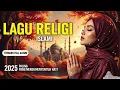 Lagu Lagu Religi Islami 2025 | Sholawat Penguat Iman \u0026 Penyejuk Hati yang Damai