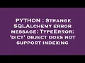 PYTHON Strange SQLAlchemy error message TypeError dict object does not support indexing