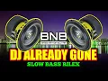 DJ ALREADY GONE SLOW BASS GLERR REMIX TERBARU 2023 FULL BASS