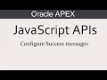JavaScript APIs Configure Success messages APEX 20 1