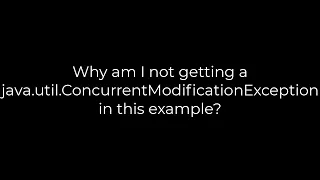 Java Why am I not getting a java util ConcurrentModificationException in this example 5solution