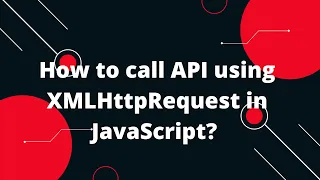 How to call API using XMLHttpRequest in JavaScript Javascript Tutorial