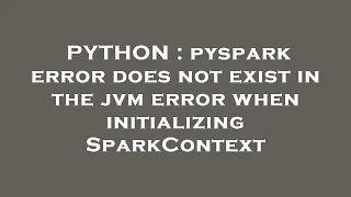 PYTHON pyspark error does not exist in the jvm error when initializing SparkContext
