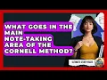 What Goes In The Main Note-taking Area Of The Cornell Method - Ultimate Study Hacks