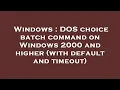 Windows DOS choice batch command on Windows 2000 and higher with default and timeout