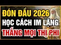 Lagu ĐÓN ĐẦU 2026 - HỌC CÁCH IM LẶNG ĐỈNH CAO CỦA NGƯỜI TRÍ TUỆ ĐỂ THẮNG MỌI THỊ PHI | ĐẠO CỔ NHÂN