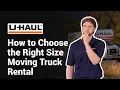 How to Choose the Right Size U-Haul Truck