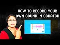 Scratch - How to record your own in scratch