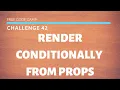 Free Code Camp - Render Conditionally From Props