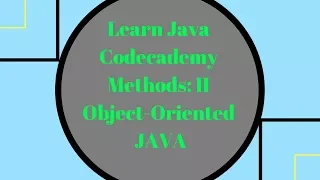 Codecademy Learn Java Methods part 2 Object Oriented Java