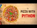 Project 1 Pizza With Python Interesting Python Project For Children
