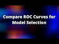 Compare ROC Curves for Model selection AUC Gini Classification in Machine Learning