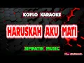 Download Lagu HARUSKAH AKU MATI KARAOKE - SIMPATIK MUSIC